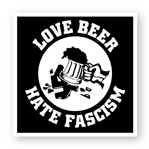 Love Beer Hate Fascism Sticker 100